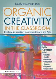 Icon image Organic Creativity in the Classroom: Teaching to Intuition in Academics and the Arts