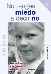 Icon image No tengas miedo a decir no: Los padres y la firmeza educativa