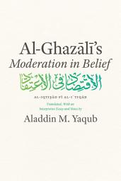 Icon image Al-Ghazali's "Moderation in Belief": Al-Iqti?ad Fi Al-I ' Tiqad