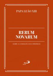 Icon image Rerum Novarum: Sobre a condição dos Operários
