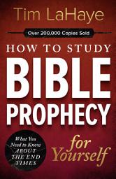 Icon image How to Study Bible Prophecy for Yourself: What You Need to Know About the End Times