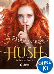 Icon image Hush (Band 1) - Verbotene Worte: Fantasyroman über Wahrheit und Lüge