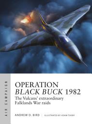 Icon image Operation Black Buck 1982: The Vulcans' extraordinary Falklands War raids