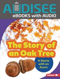 Icon image The Story of an Oak Tree: It Starts with an Acorn