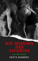 Icon image Die Mission Des Sicarios: Liebe Und Gefahr