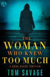 Icon image The Woman Who Knew Too Much: A Nora Baron Thriller