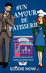 Icon image # Un Amour De Pâtisserie: Un Garde du Corps Grognon et Mère Célibataire dans une Comédie Romantique Torride GRATUIT