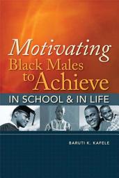 Icon image Motivating Black Males to Achieve in School and in Life