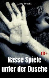 Icon image Nasse Spiele unter der Dusche: Versaute Story, Ausgabe 2