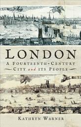 Icon image London, A Fourteenth-Century City and its People