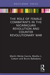 Icon image The Role of Female Combatants in the Nicaraguan Revolution and Counter Revolutionary War