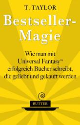Icon image Bestseller-Magie: Wie man mit Universal Fantasy erfolgreich Bücher schreibt, die geliebt und gekauft werden