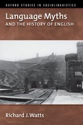 Icon image Language Myths and the History of English