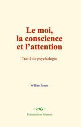 Icon image Le moi, la conscience et l’attention: Traité de psychologie