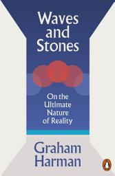 Icon image Waves and Stones: On the Ultimate Nature of Reality