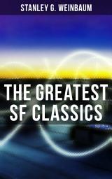 Icon image The Greatest SF Classics of Stanley G. Weinbaum: Post-Apocalyptic Novels & Space Exploration Stories; Including A Martian Odyssey, The Mad Moon, The Planet of Doubt, Tidal Moon, The Black Flame, The Dark Other