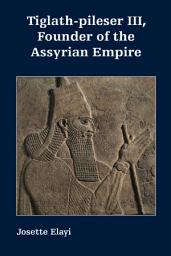 Icon image Tiglath-pileser III, Founder of the Assyrian Empire
