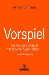 Icon image Vorspiel | Erotischer Ratgeber: Du wirst das Vorspiel mit anderen Augen sehen ...
