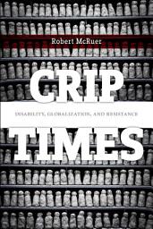 Icon image Crip Times: Disability, Globalization, and Resistance