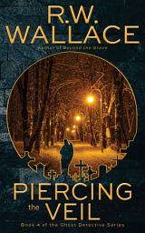 Icon image Piercing the Veil: A Ghost Detective Novel