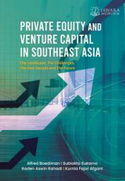 Icon image PRIVATE EQUITY AND VENTURE CAPITAL IN SOUTHEAST ASIA: The Landscape, The Challenges, The Past Decade, dan The Future