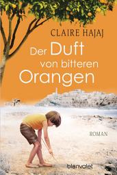 Icon image Der Duft von bitteren Orangen: Roman - So aktuell wie nie: Der bewegende Roman vor der Kulisse des Nahost-Konflikts