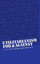 Icon image Utilitarianism: For and Against
