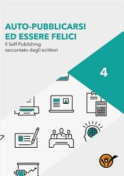 Icon image Auto-pubblicarsi ed essere felici - Il self-publishing raccontato dagli scrittori