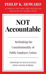 Icon image Not Accountable: Rethinking the Constitutionality of Public Employee Unions