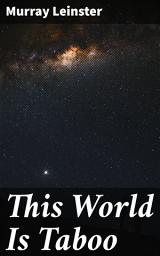 Icon image This World Is Taboo: Exploring Interstellar Culture Clash and Alien Encounters in a Futuristic Adventure