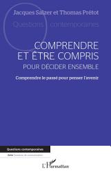 Icon image Comprendre et être compris pour décider ensemble: Comprendre le passé pour penser l'avenir