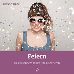 Icon image Feiern: Das Besondere sehen und zelebrieren