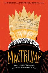 Icon image MacTrump: A Shakespearean Tragicomedy of the Trump Administration, Part I, Part 1