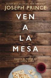 Icon image Ven a la mesa: Desata el poder de la Santa Cena