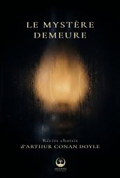 Icon image Le mystère demeure - 5 récits choisis d'Arthur Conan Doyle