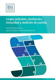 Icon image Cargos judiciales, destitución, inmunidad y rendición de cuentas: Guía Introductoria 5 para la Elaboración Constitucional