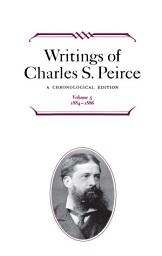 Icon image Writings of Charles S. Peirce: A Chronological Edition, Volume 5: 1884-1886