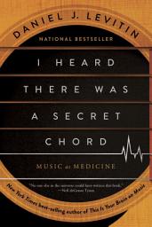 Icon image I Heard There Was a Secret Chord: Music as Medicine