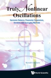 Icon image Truly Nonlinear Oscillations: Harmonic Balance, Parameter Expansions, Iteration, and Averaging Methods