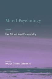 Icon image Moral Psychology, Volume 4: Free Will and Moral Responsibility