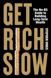 Icon image Get Rich Slow: The No-BS Guide to Building Long-Term Wealth