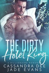 Icon image The Dirty Hotel King: A Forbidden Romance