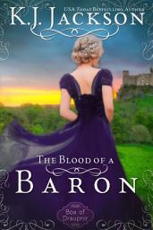 Icon image The Blood of a Baron: A Steamy Historical Regency Romance