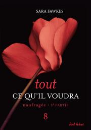 Icon image Tout ce qu'il voudra - Naufragée 3ème partie 8