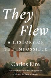 Icon image They Flew: A History of the Impossible