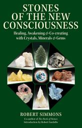 Icon image Stones of the New Consciousness: Healing, Awakening, and Co-creating with Crystals, Minerals, and Gems, Edition 2