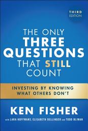 Icon image The Only Three Questions That Still Count: Investing By Knowing What Others Don't, Edition 3