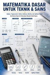 Icon image Matematika Dasar untuk Teknik & Sains: Panduan Visual Lengkap dari Aljabar hingga Kalkulus