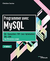 Icon image Programmer avec MySQL: SQL - Transactions - PHP - Java - Optimisations - XML - JSON - Avec 40 exercices corrigés - 6e édition, Édition 6