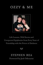 Icon image Ozzy & Me: Life Lessons, Wild Stories, and Unexpected Epiphanies from Forty Years of Friendship with the Prince of Darkness